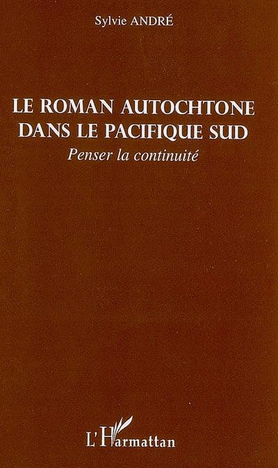 Le roman autochtone dans le Pacifique Sud : penser la continuité