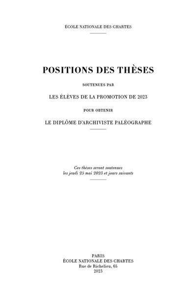 Positions des thèses soutenues par les élèves de la promotion de 2023 pour obtenir le diplôme d'archiviste paléographe