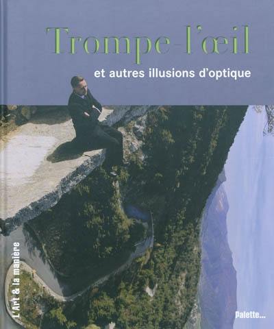 Trompe-l'oeil : et autres illusions d'optique