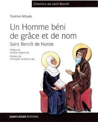 Un homme béni de grâce et de nom : saint Benoît de Nursie : 480-547