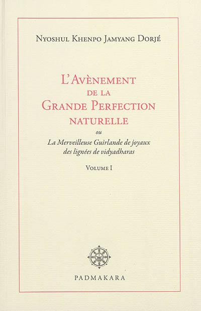 L'avènement de la grande perfection naturelle ou La merveilleuse guirlande de joyaux des lignées de vidyadharas. Vol. 1