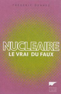 Nucléaire : le vrai du faux