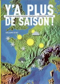 Y'a plus de saison ! : chronique des grandes variations climatiques et phénomènes extrêmes