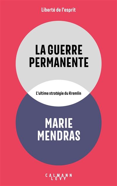 La guerre permanente : l'ultime stratégie du Kremlin