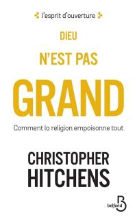 Dieu n'est pas grand : comment la religion empoisonne tout