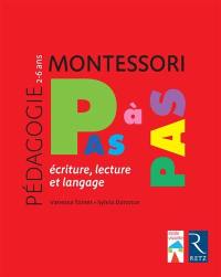 Montessori pas à pas : écriture, lecture et langage : 2-6 ans