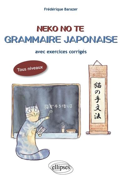 Neko no te : grammaire japonaise avec exercices corrigés : tous niveaux