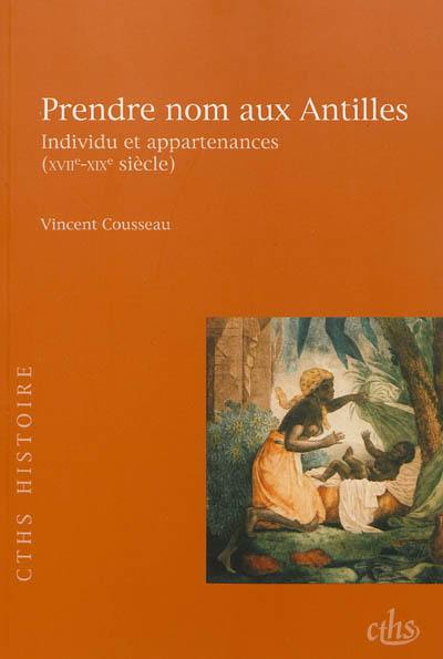 Prendre nom aux Antilles : individu et appartenances : XVIIe-XIXe siècle