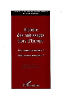 Histoire des métissages hors d'Europe : nouveaux mondes ? nouveaux peuples ?