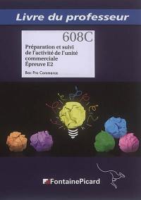 Préparation et suivi de l'activité de l'unité commerciale, épreuve E2 : bac pro commerce : livre du professeur