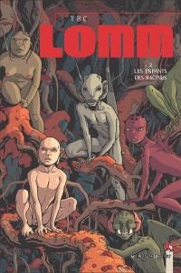 Lomm. Vol. 2. Les enfants des racines