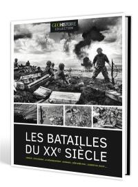 Les batailles du XXe siècle : Verdun, Stalingrad, le Débarquement, Okinawa, Diên Biên Phu, guerre du Golfe...