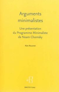 Arguments minimalistes : une présentation du Programme minimaliste de Noam Chomsky