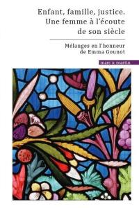 Enfant, famille, justice : une femme à l'écoute de son siècle : mélanges en l'honneur de Emma Gounot