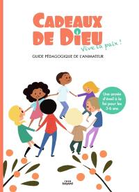 Cadeaux de Dieu, vive la paix ! : guide pédagogique de l'animateur : une année d'éveil à la foi pour les 3-6 ans