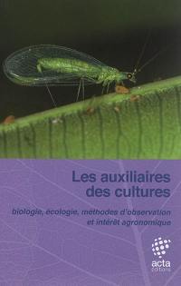 Les auxiliaires des cultures : biologie, écologie, méthodes d'observation et intérêt agronomique