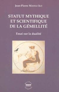 Statut mythique et scientifique de la gémellité : essai sur la dualité