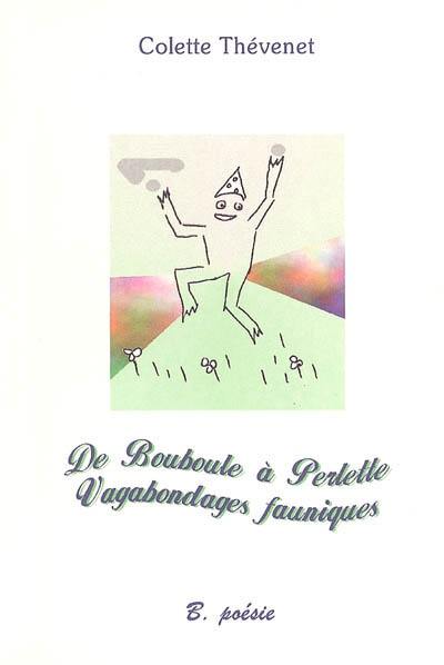 De Bouboule à perlette, vagabondages fauniques