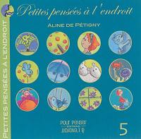 Petites pensées à l'endroit. Vol. 5