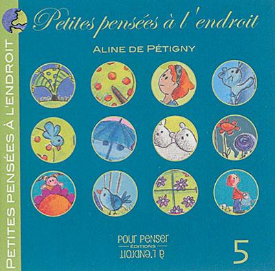 Petites pensées à l'endroit. Vol. 5