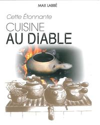 Cette étonnante cuisine au diable : plus de 70 recettes culinaires