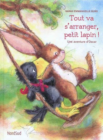 Tout va s'arranger, petit lapin ! : une aventure d'Oscar