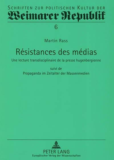 Résistances des médias : une lecture transdisciplinaire de la presse hugenbergienne. Propaganda im Zeitalter der massenmedien