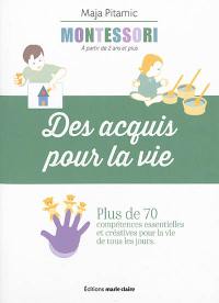 Montessori, à partir de 2 ans et plus : des acquis pour la vie : plus de 70 compétences essentielles et créatives pour la vie de tous les jours