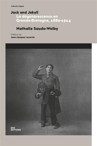 Jack and Jekyll : la dégénérescence en Grande-Bretagne, 1880-1914