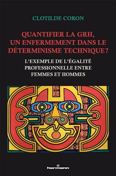 Quantifier la GRH, un enfermement dans le déterminisme technique ? : l'exemple de l'égalité professionnelle entre femmes et hommes