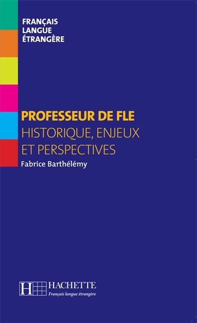 Professeur de FLE : historique, enjeux et perspectives