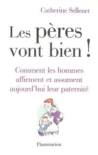 Les pères vont bien ! : comment les hommes affirment et assument aujourd'hui leur paternité