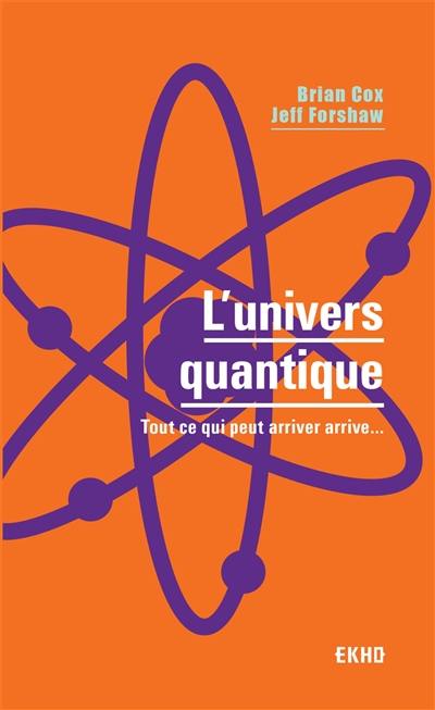 L'univers quantique : tout ce qui peut arriver arrive...