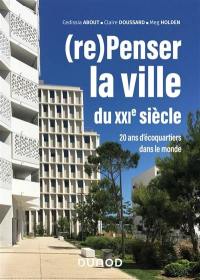 (Re)penser la ville du XXIe siècle : 20 ans d'écoquartiers à l'international