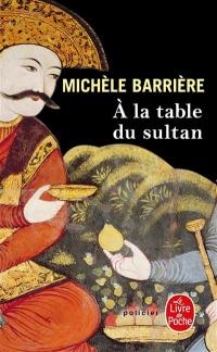 Les aventures de Quentin du Mesnil, maître d'hôtel à la cour de François Ier. A la table du sultan : une aventure de Quentin du Mesnil, maître d'hôtel de François Ier