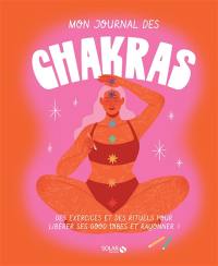 Mon journal des chakras : des exercices et des rituels pour libérer ses good vibes et rayonner !