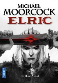 Elric : intégrale. Vol. 3