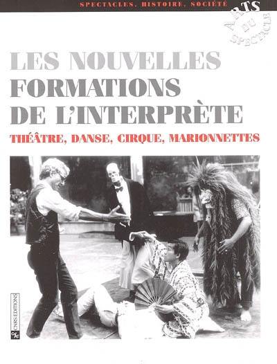 Les nouvelles formations de l'interprète : théâtre, danse, cirque, marionnettes