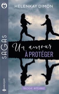 Un amour à protéger : trilogie intégrale