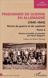 Récits de guerre et de captivité. Vol. 2. Prisonnier de guerre en Allemagne (1940-1945)