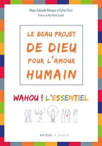 Le beau projet de Dieu pour l'amour humain : wahou ! l'essentiel