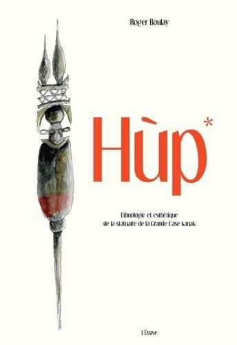 Hùp : ethnologie et esthétique de la statuaire de la Grande Case kanak