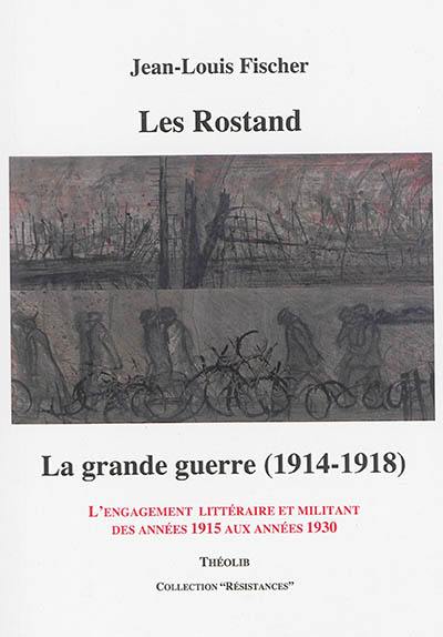 Les Rostand : la Grande Guerre (1914-1918) : l'engagement littéraire et militant des années 1915 aux années 1930