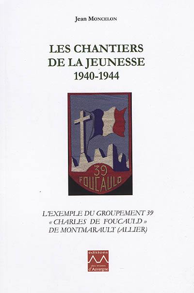 Les Chantiers de la jeunesse, 1940-1944 : l'exemple du groupement 39 Charles de Foucauld de Montmarault (Allier)