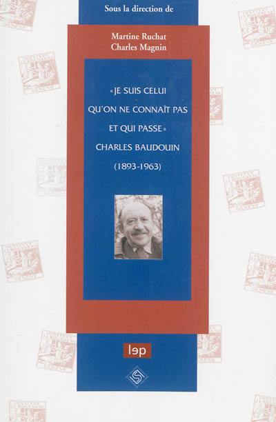 Je suis celui qu'on ne connaît pas et qui passe : Charles Baudouin : 1893-1963