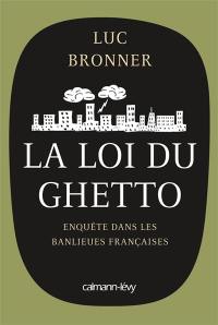 La loi du ghetto : enquête dans les banlieues françaises