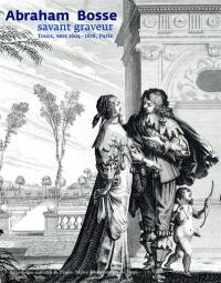 Abraham Bosse, savant graveur, Tours, vers 1604-1676, Paris : expositions, Paris, Bibliothèque nationale de France, 20 avril-11 juillet 2004 ; Tours, Musée des beaux-arts, 17 avril-18 juillet 2004