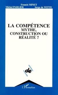 La Compétence : mythe, construction ou réalité ?