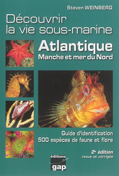 Découvrir la vie sous-marine : Atlantique, Manche et mer du Nord : guide d'identification, 500 espèces de faune et flore