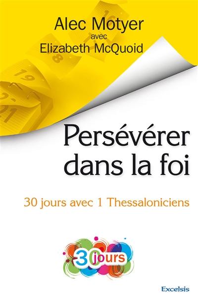 Persévérer dans la foi : 30 jours avec 1 Thessaloniciens